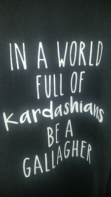 SHAMELESS Graphic Tee ''In a World Full of Kardashians be a Gallagher'' Large