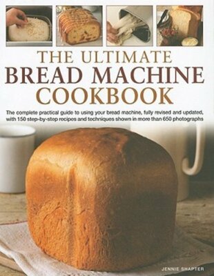 The Ultimate Bread Machine Cookbook: The Complete Practical Guide to Using Your