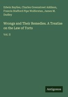 Edwin Baylies (U. A.) | Wrongs And Their Remedies. A Treatise On The Law Of...