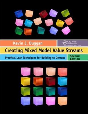 Creating Mixed Model Value Streams: Practical Lean Techniques for Building to De