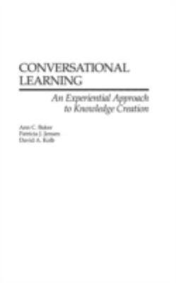 Conversational Learning: An Experiential Approach to Knowledge Creation by Bake