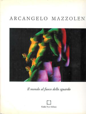 Arcangelo Mazzoleni : il mondo al fuoco dello sguardo : film, foto, video, dise