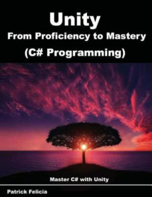 Unity from Proficiency to Mastery [C# Programming]: Master C# with Unity