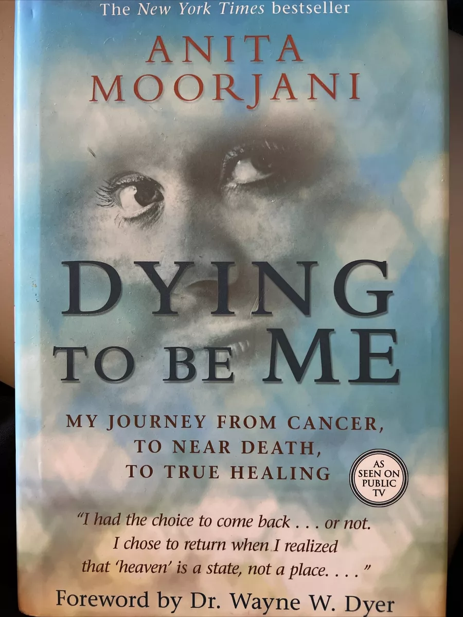 Dying to Be Me: My Journey from Cancer, to Near Death, to True Healing