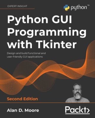 Python GUI Programming with Tkinter - Second Edition 9781801815925