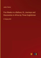 Jules Verne | Five Weeks In A Balloon; Or, Journeys And Discoveries In Africa...