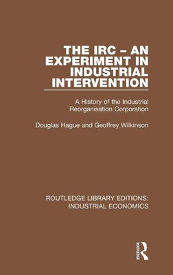 The IRC - An Experiment in Industrial Intervention | Douglas Hague (u. a.)
