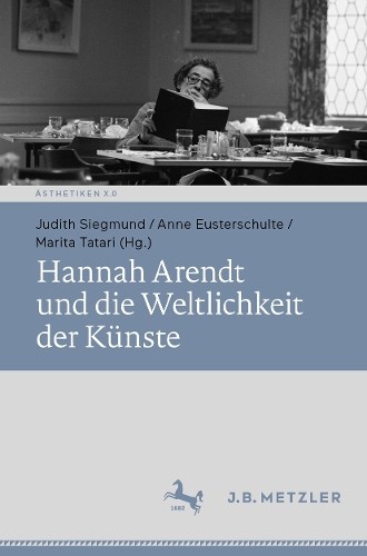 Hannah Arendt und die Weltlichkeit der Knste - 9783662715451