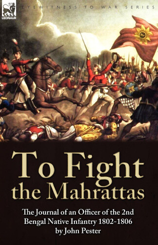 Thumbnail - To Fight The Mahrattas: The Journal Of An Officer Of The 2nd Bengal