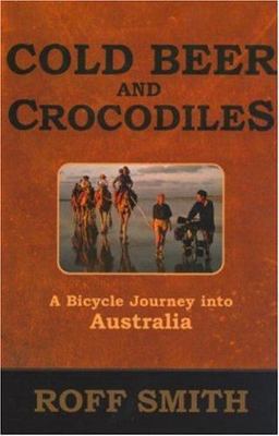 Cold Beer and Crocodiles: A Bicycle Journe- 9780792279525, hardcover, Roff Smith