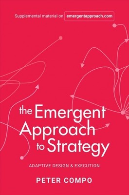 Emergent Approach to Strategy : Adaptive Design & Execution, Hardcover by Com...