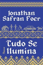 Tudo Se Ilumina - Jonathan Safran Foer - Em Português do Brasil