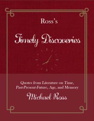Ross's Timely Discoveries: Quotes from Literature on Time, Past-Present-Future,