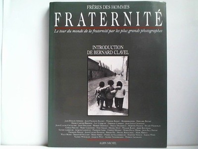 Fraternite / le tour du monde de la fraternite par les plus grands photographes 