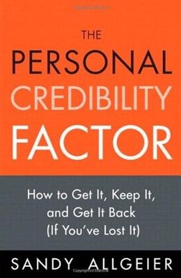 The Personal Credibility Factor : How to Get It, Keep It, and Get