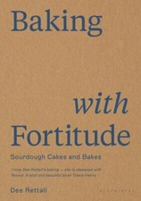 Baking with Fortitude: Winner of the André Simon Food Award 2021 by Rettali, Dee