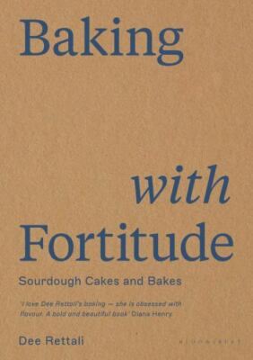 Baking with Fortitude: Winner of the André Simon Food Award 2021 by Rettali, Dee