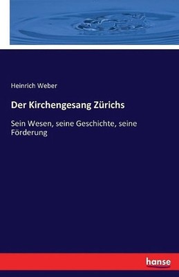 Der Kirchengesang Zrichs: Sein Wesen, seine Geschichte, seine F?rderung by Heinr