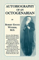 Robert Enoch Withers M. D | Autobiography Of An Octogenarian. Robert Enoch...