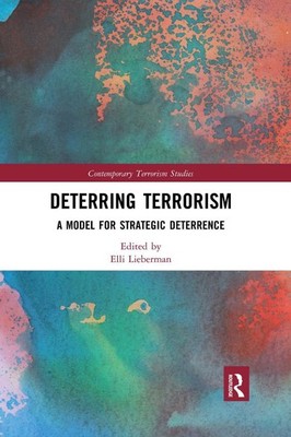 Deterring Terrorism: A Model for Strategic Deterrence by Elli Lieberman (English