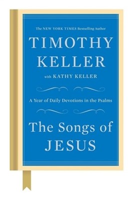 The Songs of Jesus: A Year of Daily Devotions in the Psalms (Hardback or Cased B