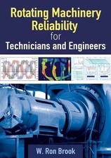 Rotating Machinery Reliability for Technicians and Engineers by W. Ron Brook (En