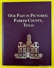 Our Past In Pictures Parker County Texas Weatherford Area History Texana