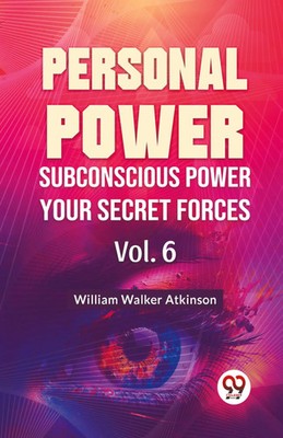 William Walker Atkinson | Personal Power Subconscious Power Your Secret...