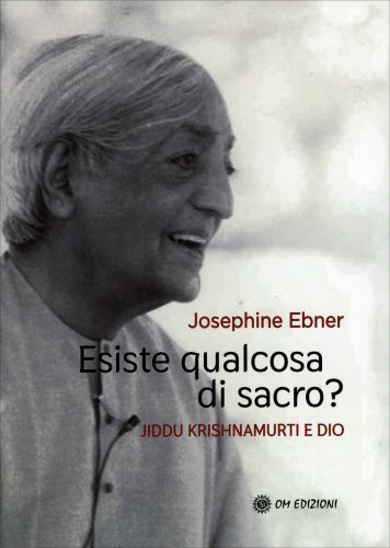 LIBRO ESISTE QUALCOSA DI SACRO? JIDDU KRISHNAMURTI E DIO - JOSEPHINE EBNER