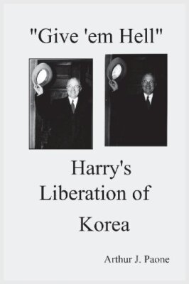 Give 'em Hell Harry's Liberation of Korea, Paone 9780974636658 Free Shipping-,
