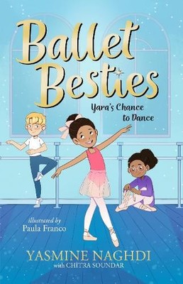 Yasmine Naghdi Ballet Besties: Yara's Chance to Dance (Hardback) Ballet Besties