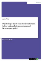 Psychologie Des Gesundheitsverhaltens. Selbstwirksamkeitserwartung Und Beratungs