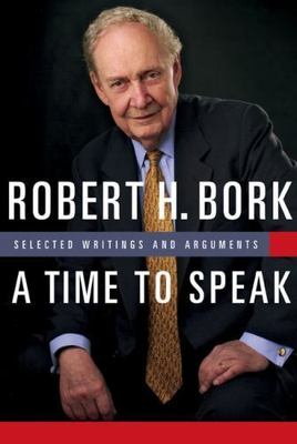 A Time to Speak: Selected Writings and Arg- 1933859687, Robert H Bork, hardcover