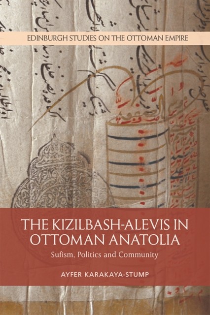 The Kizilbash-Alevis in Ottoman Anatolia: Sufism, Politics and Community (Edinburgh Studies on the Ottoman Empire) - Image 3