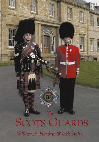 The Scots Guard by William F Hendrie, Jack Smith - 9780752423999
