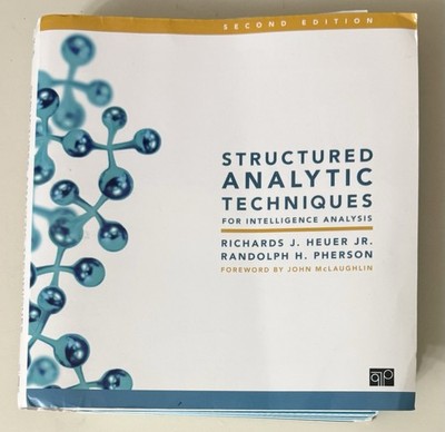STRUCTURED ANALYTIC TECHNIQUES FOR INTELLIGENCE ANALYSIS - Richards J. Heuer