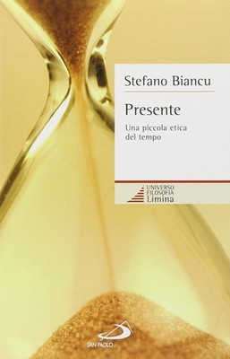 Stefano Biancu Presente. Una piccola etica del tempo (Paperback)