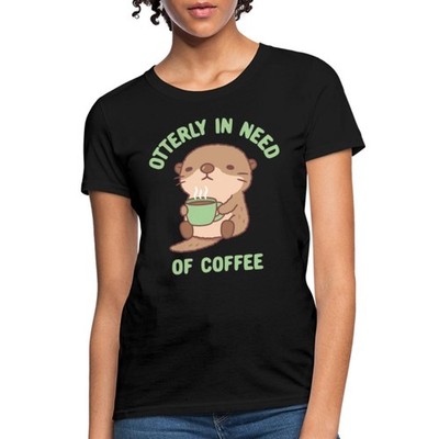 Otterly In Need Of Coffee Funny Sea Otter Gift Women's T-Shirt