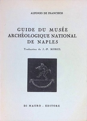 Guide du musee archeologique national de naples. Franciscis, Alfonso de: