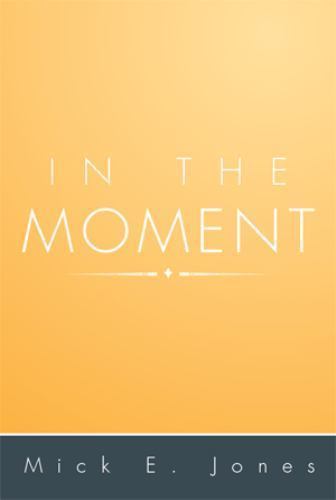 In the Moment, Paperback by Jones, Mick E., Brand New, Free shipping in the US