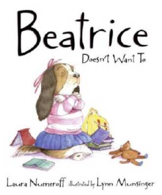 Beatrice Doesn't Want To - Hardcover By Numeroff, Laura - GOOD