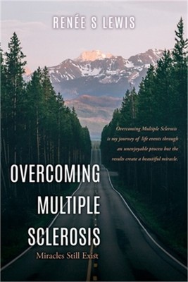 Overcoming Multiple Sclerosis: Miracles Still Exist (Paperback or Softback)