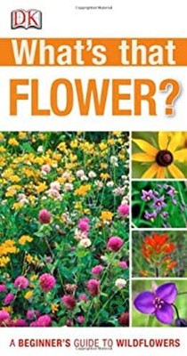 What's That Flower? : A Beginner's Guide to Wildflowers Paperback