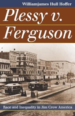 Hoffer - Plessy v. Ferguson  Race and Inequality in Jim Crow America - - X555z