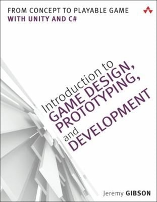 Introduction to Game Design, Prototyping, and Development : From