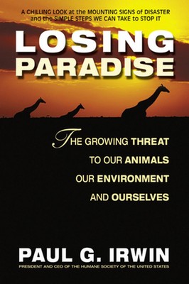 Losing Paradise: The Growing Threat to Our Animals, Our Environment,: The Growin