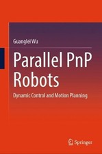 Parallel PnP Robots: Dynamic Control and Motion Planning by Guanglei Wu Hardcove