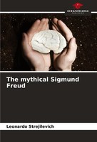 The Mythical Sigmund Freud Leonardo Strejilevich