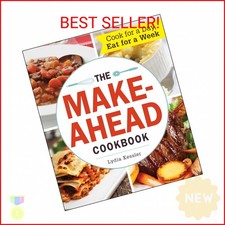 The Make-Ahead Cookbook: Cook For a Day, Eat For a Week