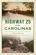 Highway 25 in the Carolinas: A Brief History by Anne Peden: New